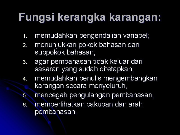 Fungsi kerangka karangan: 1. 2. 3. 4. 5. 6. memudahkan pengendalian variabel; menunjukkan pokok