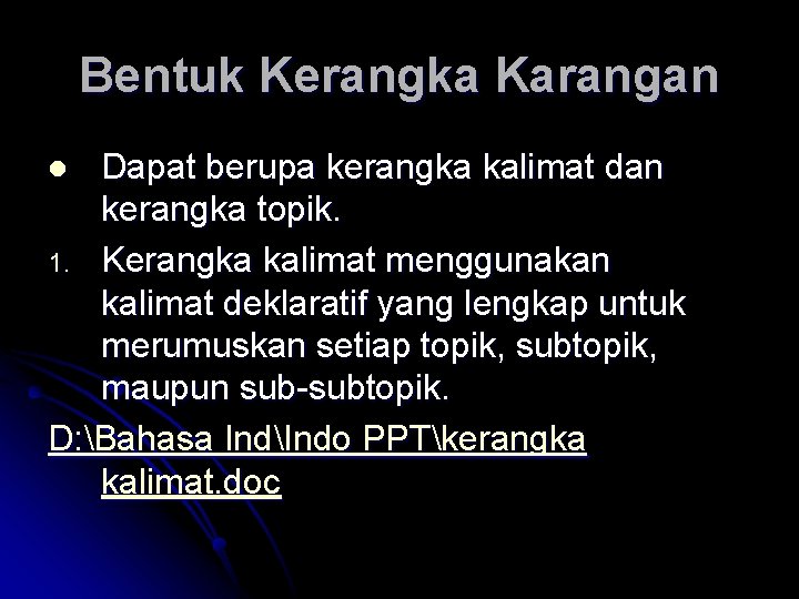 Bentuk Kerangka Karangan Dapat berupa kerangka kalimat dan kerangka topik. 1. Kerangka kalimat menggunakan