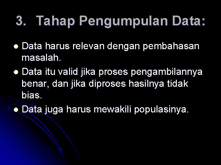 3. Tahap Pengumpulan Data: Data harus relevan dengan pembahasan masalah. l Data itu valid