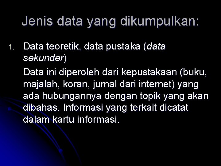 Jenis data yang dikumpulkan: 1. Data teoretik, data pustaka (data sekunder) Data ini diperoleh