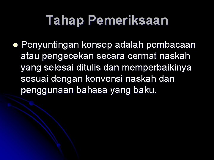 Tahap Pemeriksaan l Penyuntingan konsep adalah pembacaan atau pengecekan secara cermat naskah yang selesai