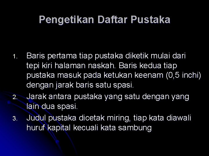 Pengetikan Daftar Pustaka 1. 2. 3. Baris pertama tiap pustaka diketik mulai dari tepi