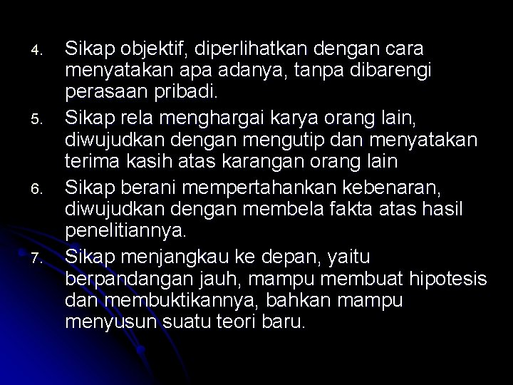 4. 5. 6. 7. Sikap objektif, diperlihatkan dengan cara menyatakan apa adanya, tanpa dibarengi