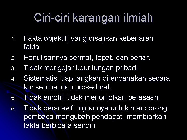 Ciri-ciri karangan ilmiah 1. 2. 3. 4. 5. 6. Fakta objektif, yang disajikan kebenaran