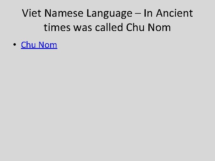 Viet Namese Language – In Ancient times was called Chu Nom • Chu Nom