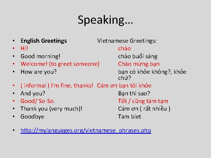 Speaking… • • • English Greetings Vietnamese Greetings: Hi! chào Good morning! chào buổi