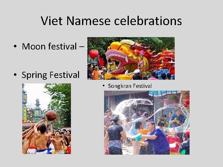 Viet Namese celebrations • Moon festival – • Spring Festival • Songkran Festival 