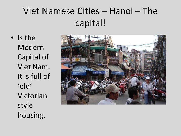 Viet Namese Cities – Hanoi – The capital! • Is the Modern Capital of