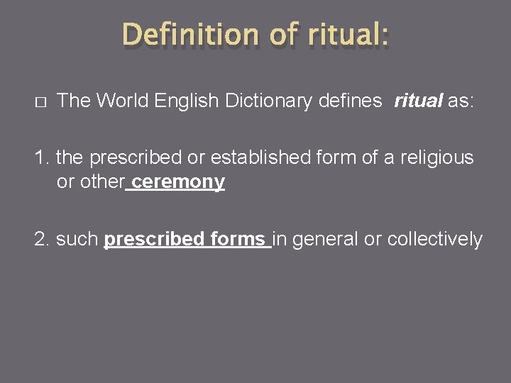 Definition of ritual: � The World English Dictionary defines ritual as: 1. the prescribed