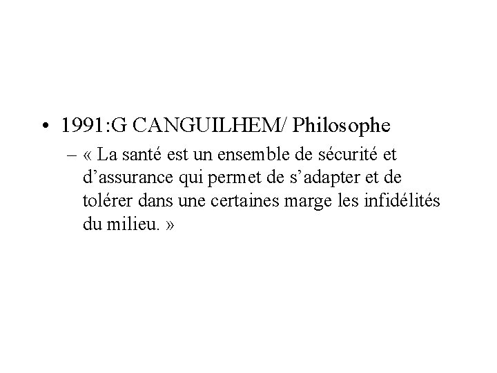  • 1991: G CANGUILHEM/ Philosophe – « La santé est un ensemble de