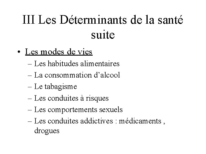 III Les Déterminants de la santé suite • Les modes de vies – Les