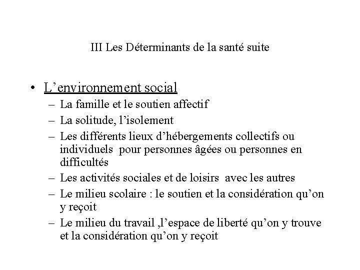 III Les Déterminants de la santé suite • L’environnement social – La famille et