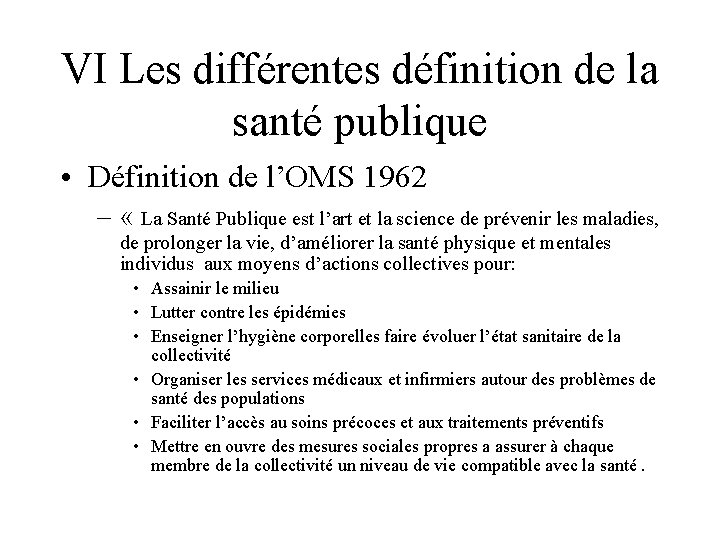 VI Les différentes définition de la santé publique • Définition de l’OMS 1962 –