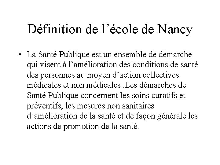 Définition de l’école de Nancy • La Santé Publique est un ensemble de démarche