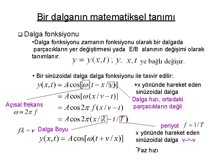 Bir dalganın matematiksel tanımı q Dalga fonksiyonu • Dalga fonksiyonu zamanın fonksiyonu olarak bir