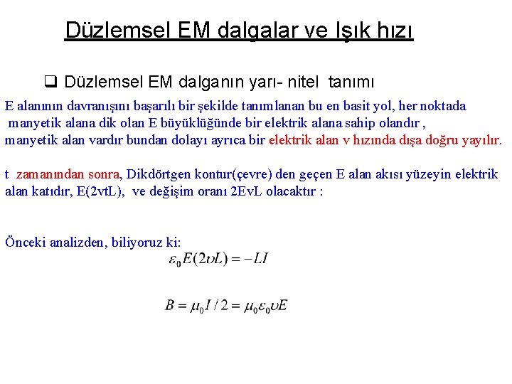Düzlemsel EM dalgalar ve Işık hızı q Düzlemsel EM dalganın yarı- nitel tanımı E