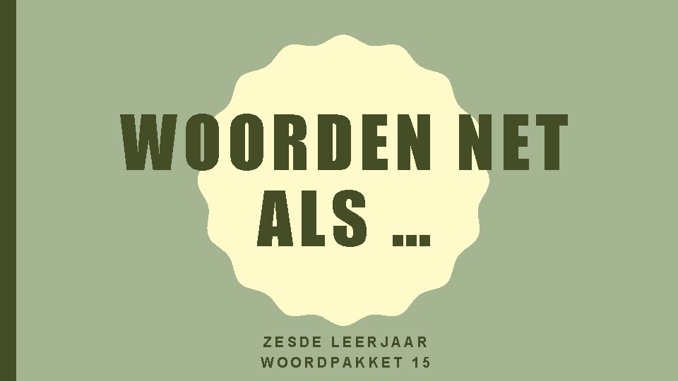 WOORDEN NET ALS … ZESDE LEERJAAR WOORDPAKKET 15 