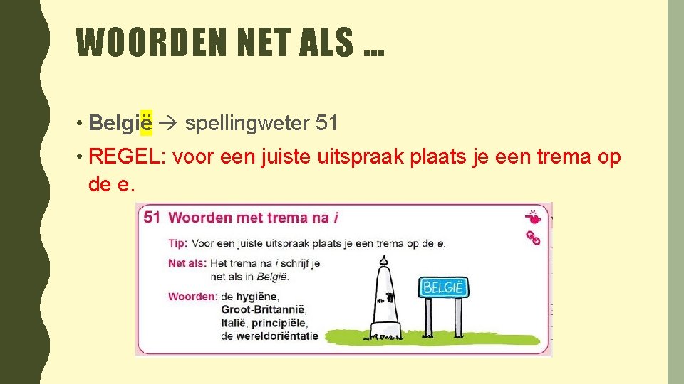 WOORDEN NET ALS … • België spellingweter 51 • REGEL: voor een juiste uitspraak
