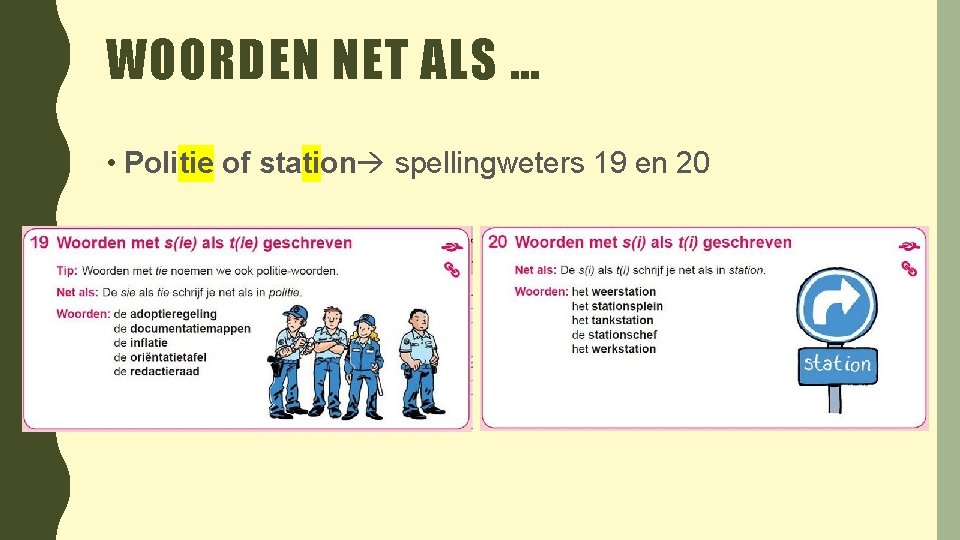 WOORDEN NET ALS … • Politie of station spellingweters 19 en 20 