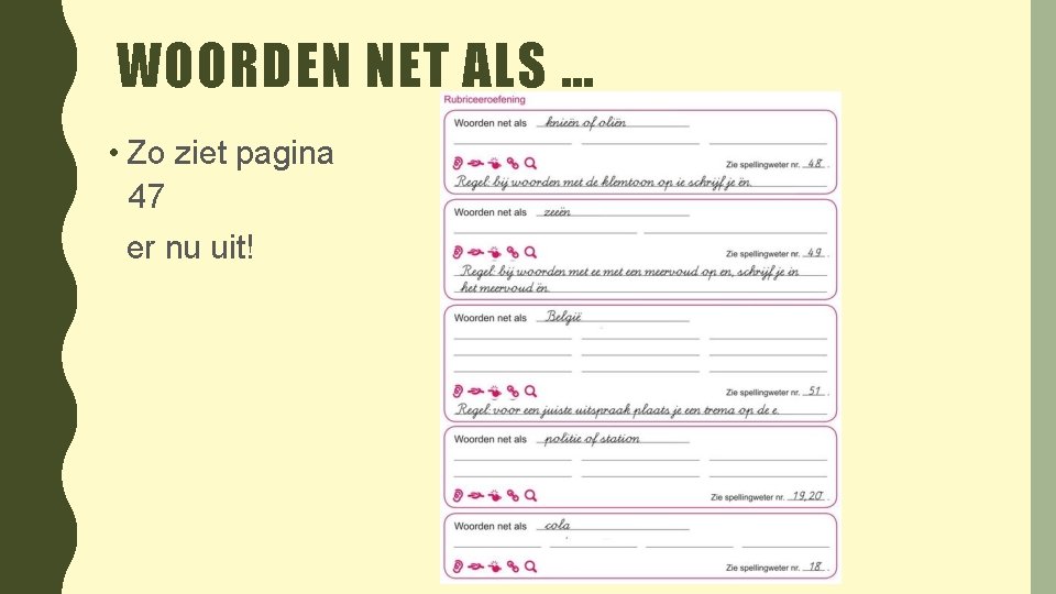 WOORDEN NET ALS … • Zo ziet pagina 47 er nu uit! 