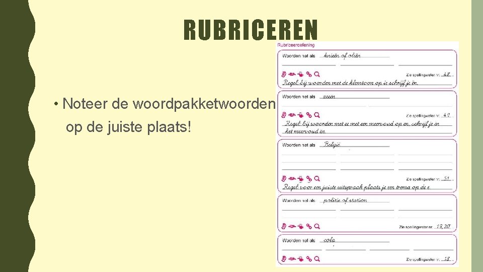 RUBRICEREN • Noteer de woordpakketwoorden op de juiste plaats! 