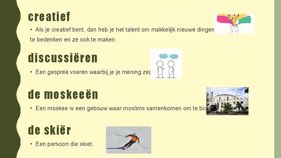 creatief • Als je creatief bent, dan heb je het talent om makkelijk nieuwe