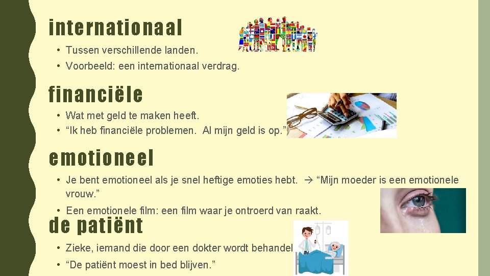 internationaal • Tussen verschillende landen. • Voorbeeld: een internationaal verdrag. financiële • Wat met