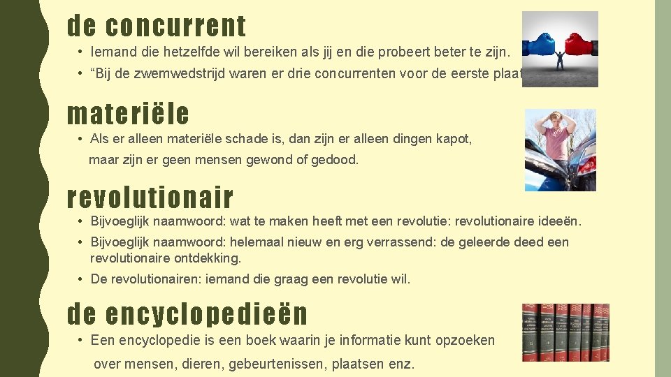 de concurrent • Iemand die hetzelfde wil bereiken als jij en die probeert beter