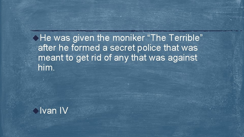 u. He was given the moniker “The Terrible” after he formed a secret police