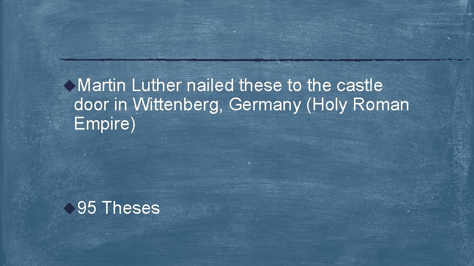 u. Martin Luther nailed these to the castle door in Wittenberg, Germany (Holy Roman