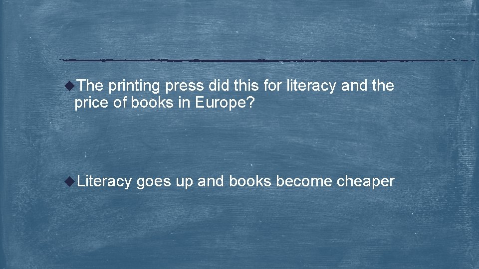 u. The printing press did this for literacy and the price of books in