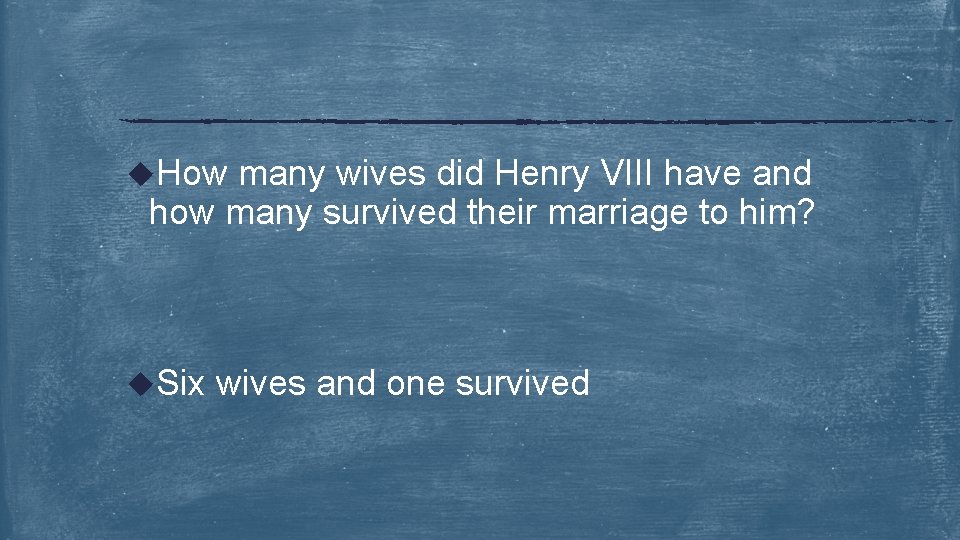 u. How many wives did Henry VIII have and how many survived their marriage