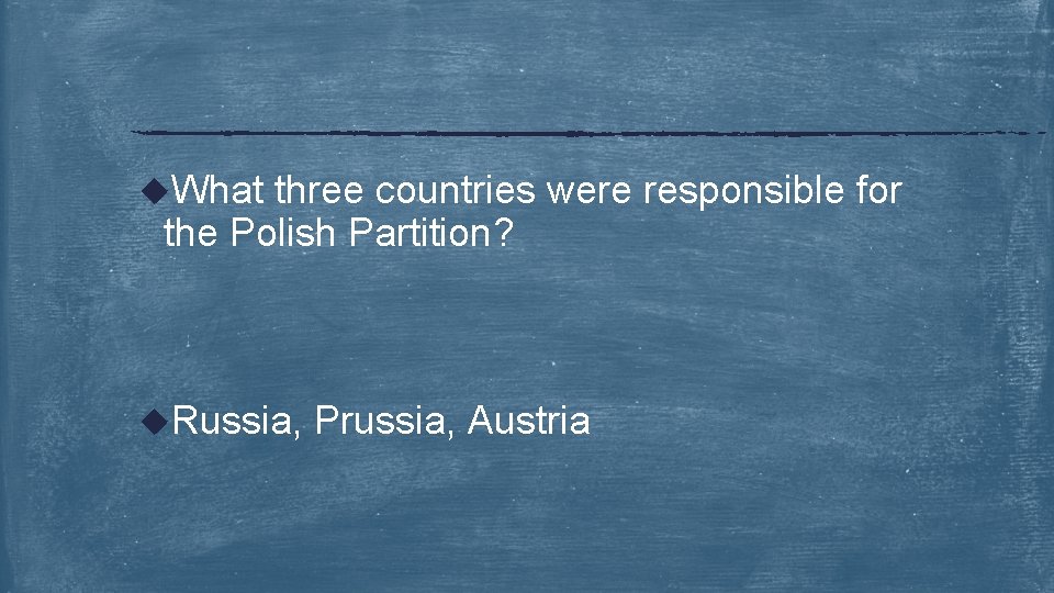 u. What three countries were responsible for the Polish Partition? u. Russia, Prussia, Austria