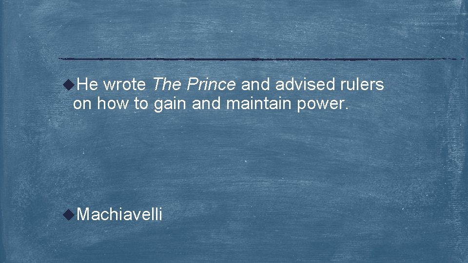 u. He wrote The Prince and advised rulers on how to gain and maintain