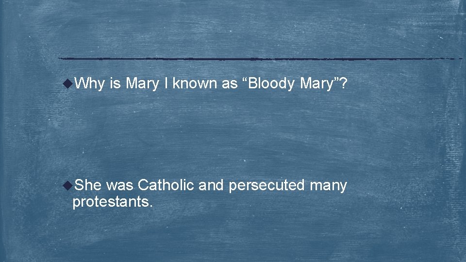 u. Why u. She is Mary I known as “Bloody Mary”? was Catholic and