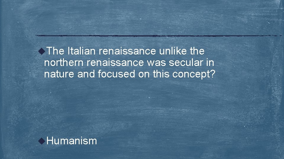u. The Italian renaissance unlike the northern renaissance was secular in nature and focused