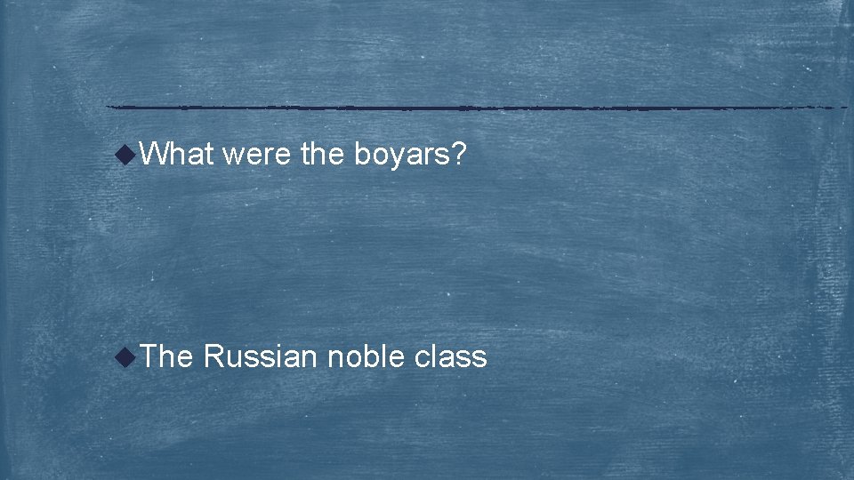u. What u. The were the boyars? Russian noble class 
