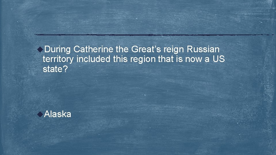 u. During Catherine the Great’s reign Russian territory included this region that is now