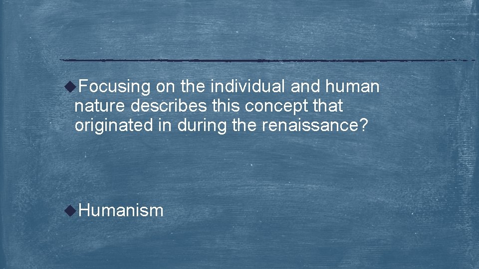 u. Focusing on the individual and human nature describes this concept that originated in