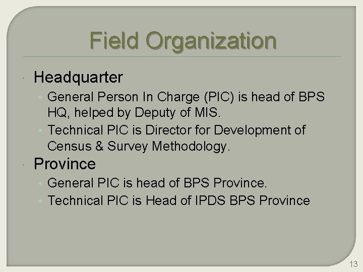 Field Organization Headquarter • General Person In Charge (PIC) is head of BPS HQ,