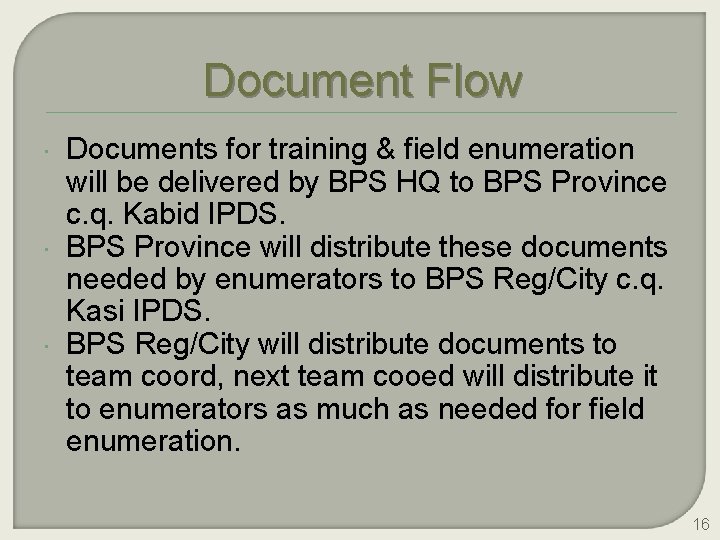 Document Flow Documents for training & field enumeration will be delivered by BPS HQ