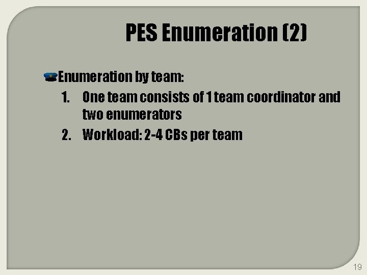 PES Enumeration (2) Enumeration by team: 1. One team consists of 1 team coordinator