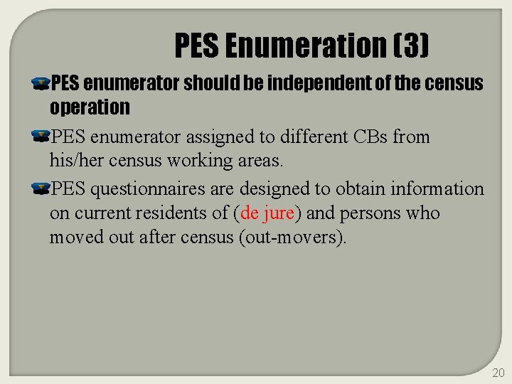 PES Enumeration (3) PES enumerator should be independent of the census operation PES enumerator