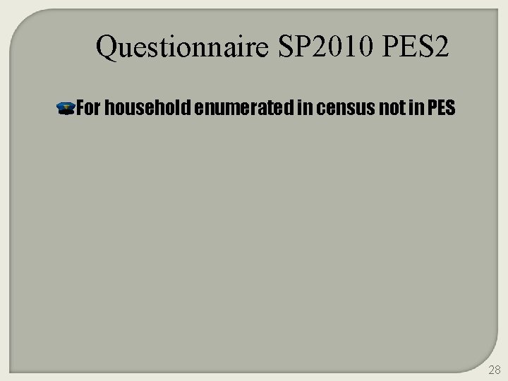 Questionnaire SP 2010 PES 2 For household enumerated in census not in PES 28