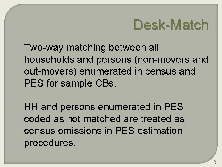Desk-Match Two-way matching between all households and persons (non-movers and out-movers) enumerated in census