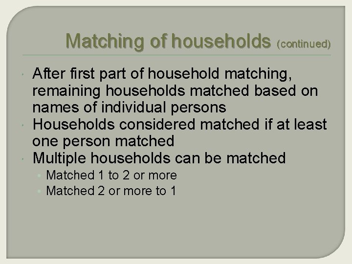 Matching of households (continued) After first part of household matching, remaining households matched based