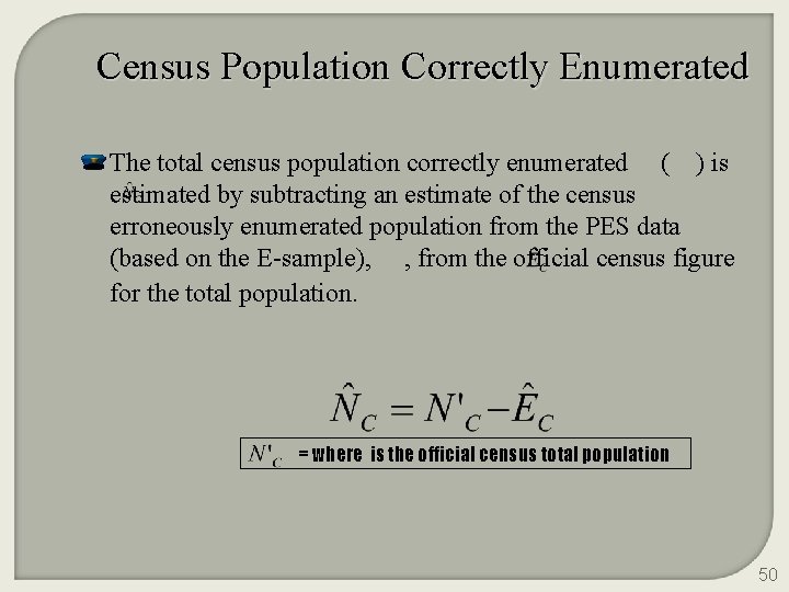 Census Population Correctly Enumerated The total census population correctly enumerated ( ) is estimated