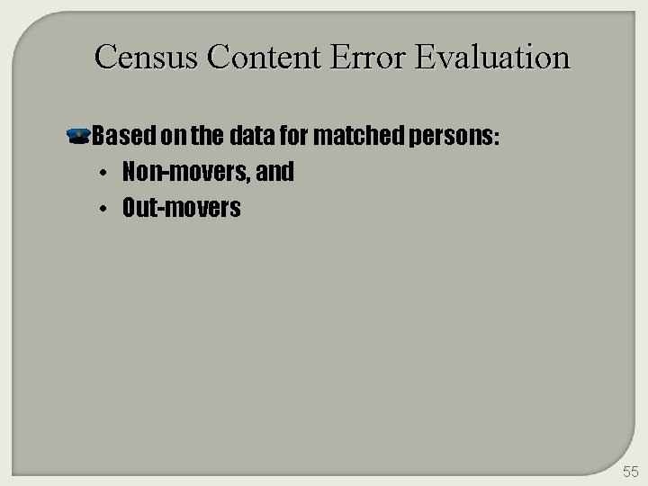 Census Content Error Evaluation Based on the data for matched persons: • Non-movers, and