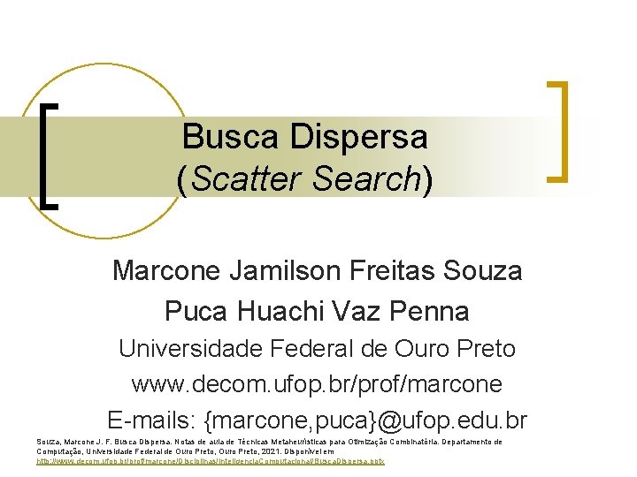 Busca Dispersa (Scatter Search) Marcone Jamilson Freitas Souza Puca Huachi Vaz Penna Universidade Federal