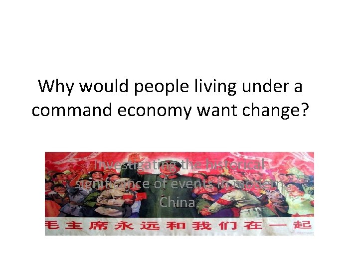 Why would people living under a command economy want change? Investigating the historical significance